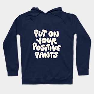 Put on Your Positive Pants Hoodie